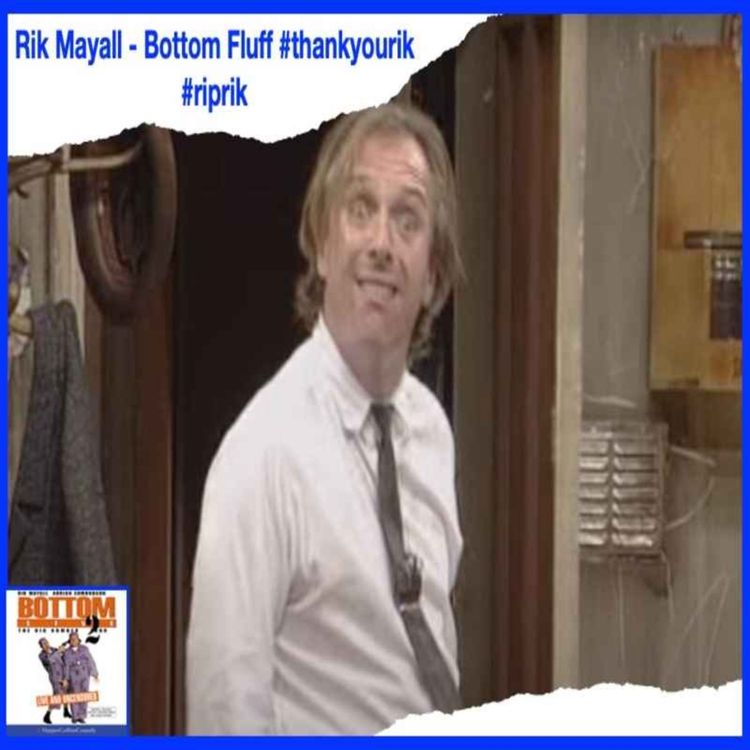 cover art for Rik Mayall - Bottom Fluff #thankyouRik #riprik