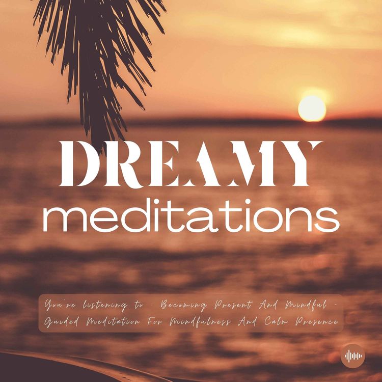 cover art for Becoming Present & Mindful | Mindfulness Guided Meditation To Quiet Your Mind | Relaxing Music, Sleeping Sounds, Positive Affirmations, Gratitude, Law Of Attraction, Zen, Stress-Relief | Dreamy Meditations For Sleep, Relaxation, Self-Love & Abundance