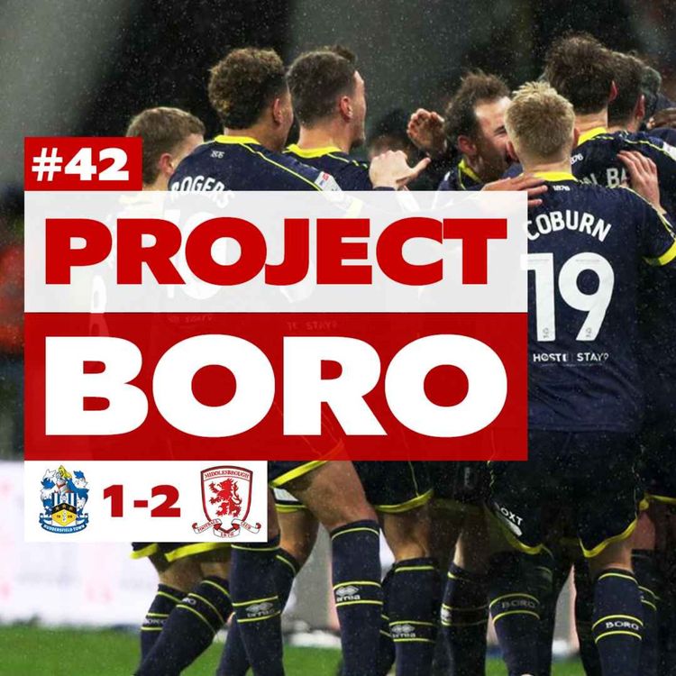 cover art for HOW ON EARTH DID BORO WIN THAT!? | Huddersfield Town 1-2 Middlesbrough - Project Boro #42