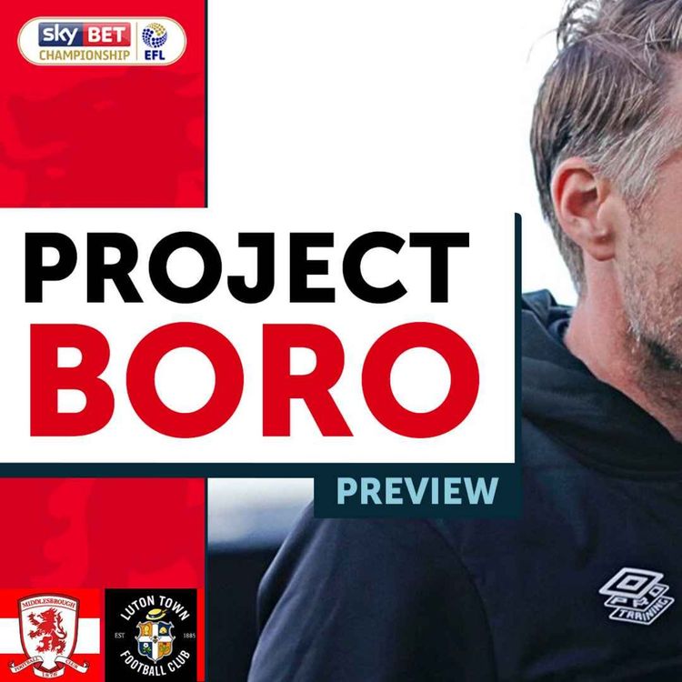 cover art for CAN BORO BEAT LUTON & CLIMB INTO THE TOP 6? | Middlesbrough vs Luton Town Preview - Project Boro