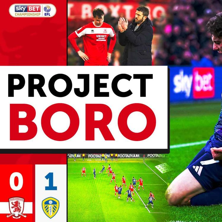cover art for WASTEFUL BORO VALIANTLY LOSE TO LEEDS UNITED! | Middlesbrough 0-1 Leeds United | Project Boro #115