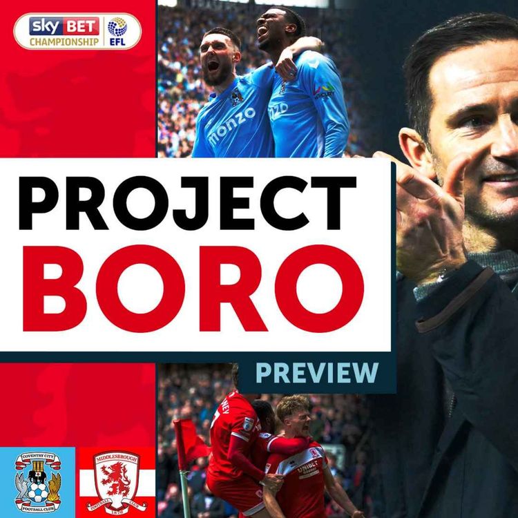 cover art for PLAYOFF SHOOTOUT ON THE FINAL DAY! | Coventry City vs Middlesbrough Preview - Project Boro