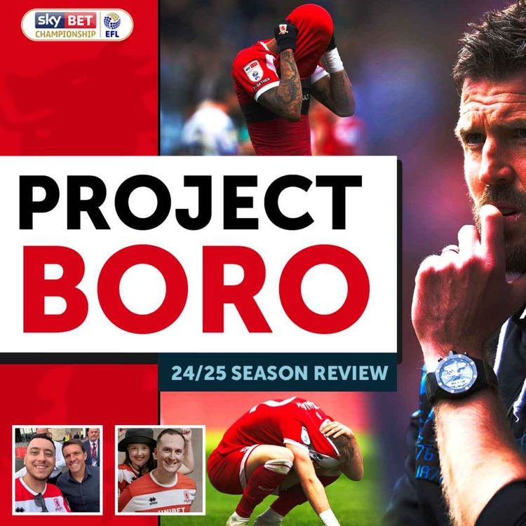 cover art for IS TIME UP FOR MICHAEL CARRICK? BORO'S 2024/25 SEASON REVIEW! | Project Boro Podcast #120