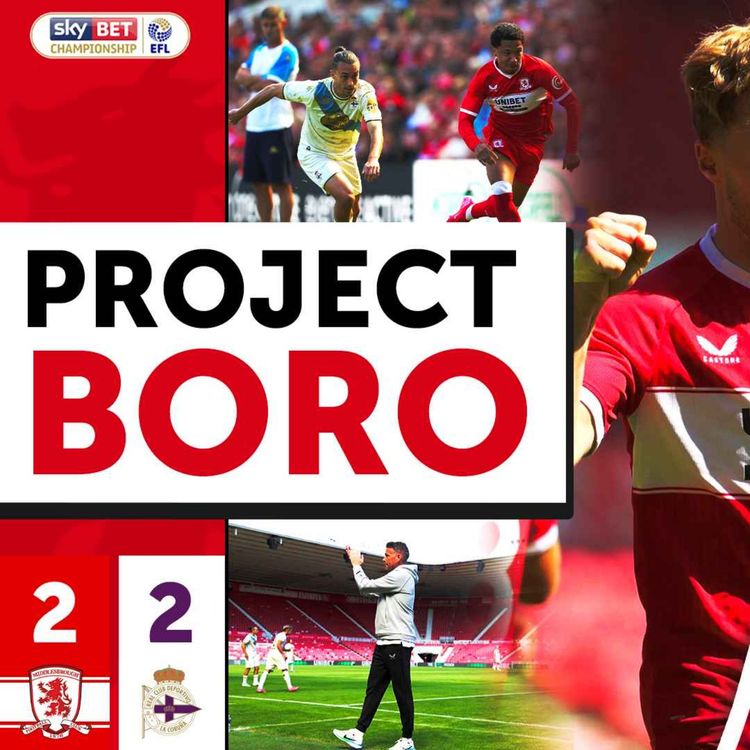 cover art for THE GOOD & THE BAD OF BORO'S PRESEASON! | Middlesbrough 2-2 Deportivo La Coruña - Project Boro #126