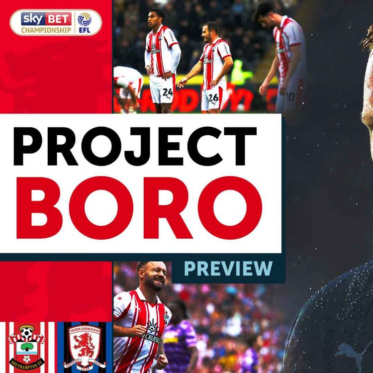 cover art for CAN BORO PILE MORE MISERY ON THE SAINTS? | Southampton vs Middlesbrough Preview - Project Boro