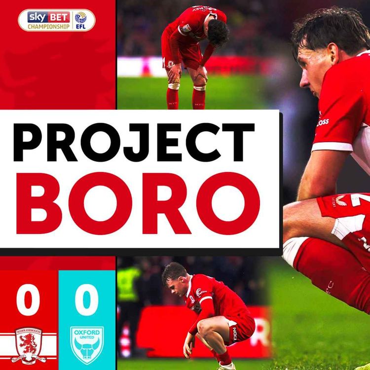 cover art for BORO DROP HUGE POINTS BUT GAIN VITAL GROUND! | Middlesbrough 0-0 Oxford United - Project Boro #165
