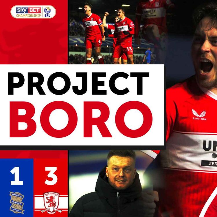 cover art for BORO RESPOND WITH A HUGE WIN AT ST ANDREWS! | Birmingham City 1-3 Middlesbrough - Project Boro #167