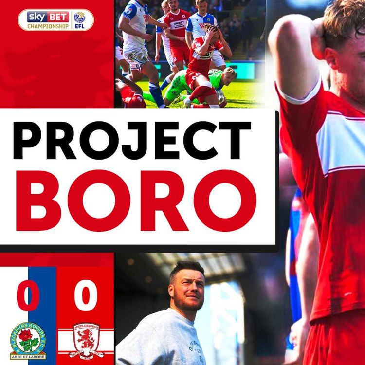 cover art for BORO WASTE ANOTHER GOLDEN OPPORTUNITY! | Blackburn 0-0 Middlesbrough - Project Boro #172