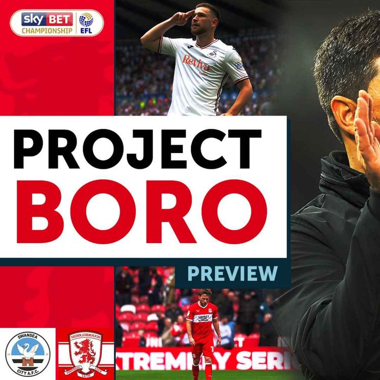 cover art for CAN BORO RECOVER FROM THE MILLWALL DEFEAT? | Swansea City vs Middlesbrough - Project Boro Preview