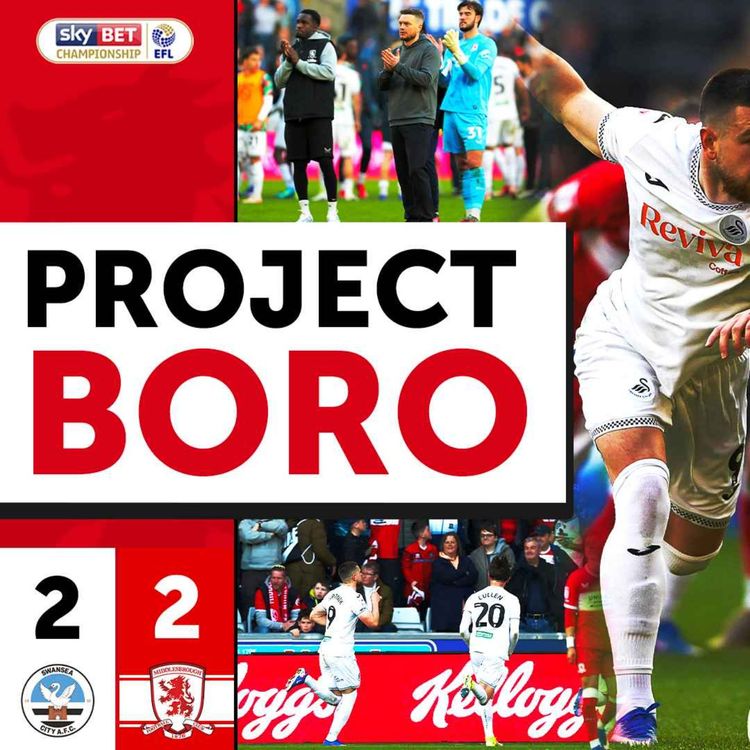 cover art for BORO FIND NEW WAYS OF THROWING AWAY POINTS! | Swansea City 2-2 Middlesbrough - Project Boro #176
