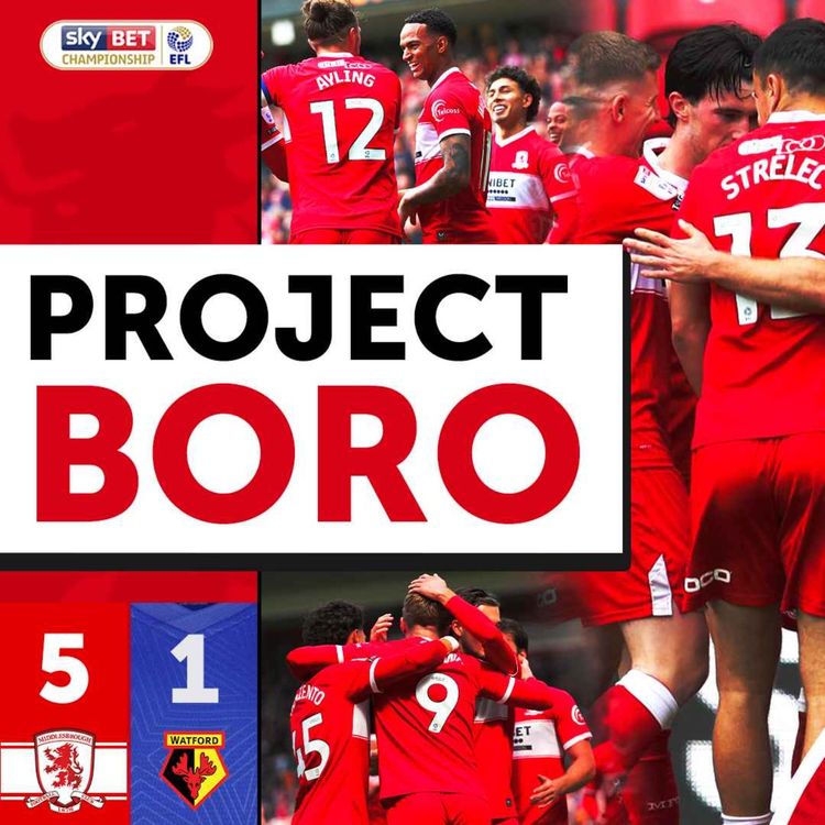 cover art for ARE BORO BACK? BORO HIT WATFORD FOR FIVE! | Middlesbrough 5-1 Watford - Project Boro #181