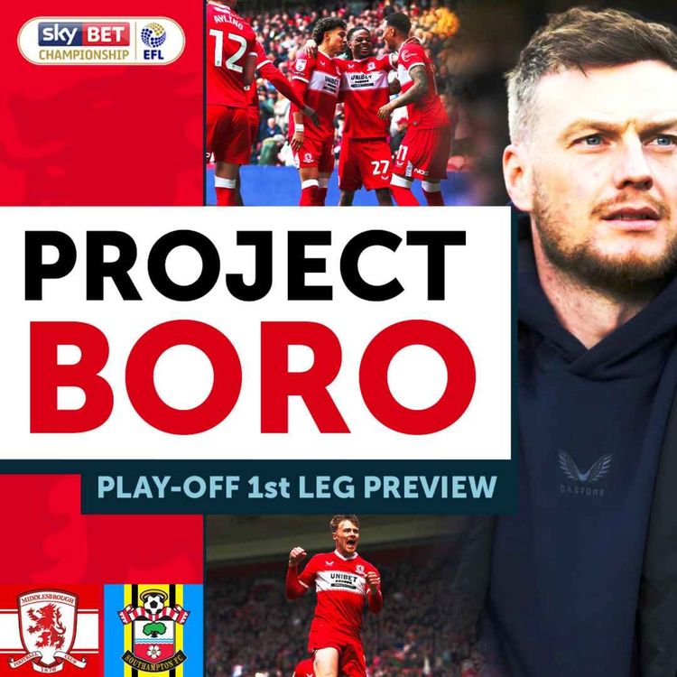 cover art for CAN BORO WIN THE PLAY-OFFS?! | Middlesbrough vs Southampton Preview - Project Boro Podcast #183
