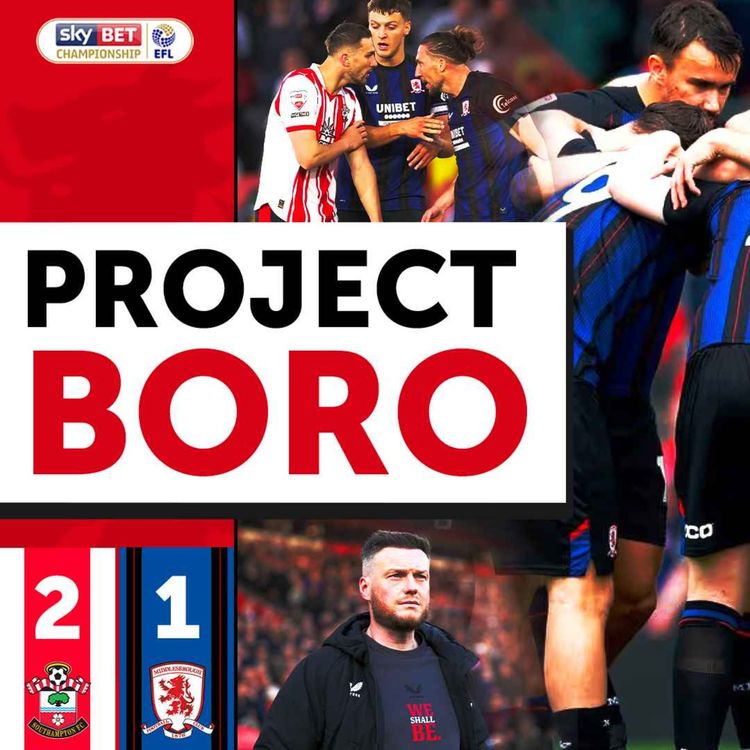 cover art for BORO LOSE IN THE PLAY-OFFS WITH PRIDE & DIGNITY! | Southampton 2-1 Middlesbrough - Project Boro #186