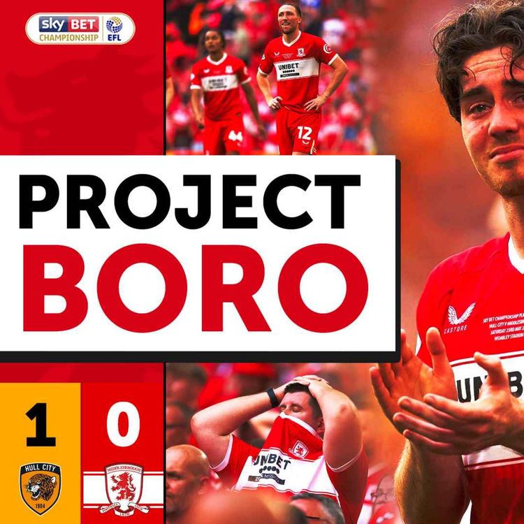 cover art for BORO LOSE THE PLAY OFF FINAL IN STOPPAGE TIME! | Hull City 1-0 Middlesbrough - Project Boro #188
