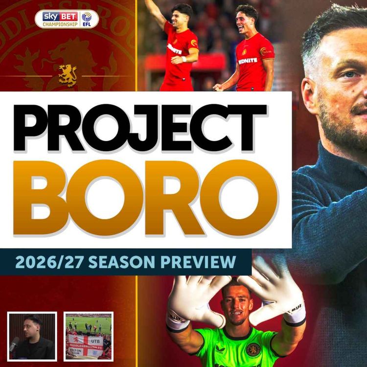 cover art for WILL BORO FINALLY GET PROMOTED? OUR SQUAD VERDICT & SEASON PREVIEW! | Project Boro Podcast #191