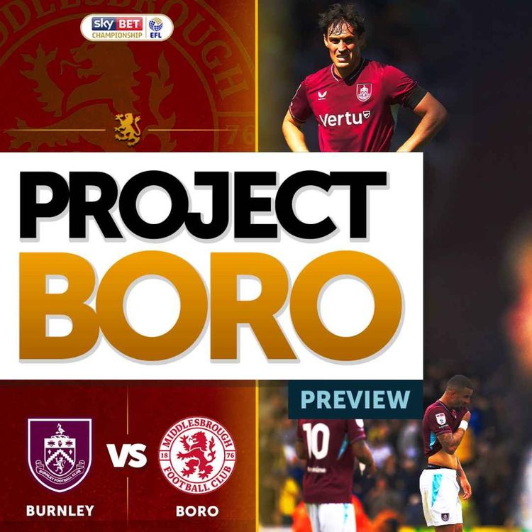 cover art for CAN BORO PILE MORE MISERY ON BURNLEYS TERRIBLE START? | Burnley vs Middlesbrough Preview