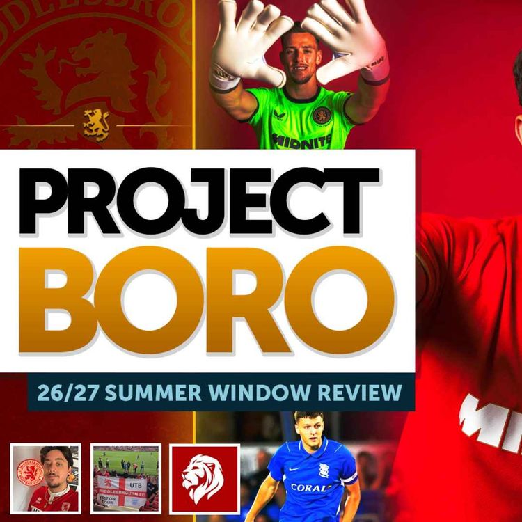 cover art for BORO'S BEST WINDOW IN A DECADE!? Reviewing Boro's 26/27 Summer Window! | Project Boro Podcast #198