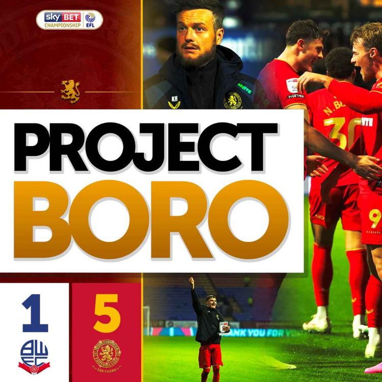 cover art for BORO BATTER BOLTON WITH THE PERFORMANCE OF THE SEASON! | Bolton 1-5 Middlesbrough - Project Boro #206