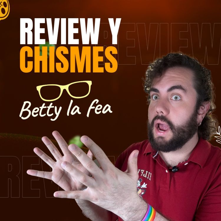 cover art for REVIEW y CHISMES de los episodios 1 y 2 de BETTY LA FEA