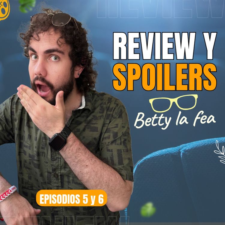 cover art for Betty La Fea: ¡Futuros Spoilers y Review de los capítulos 5 y 6! 🔥