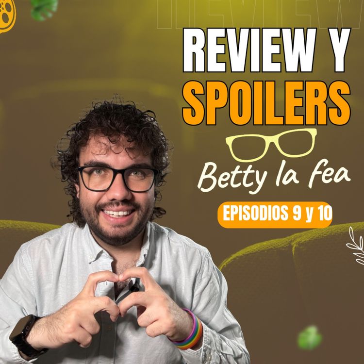 cover art for Betty La Fea: ¡Spoilers de la segunda temporada y Review de los capítulos 9 y 10! 