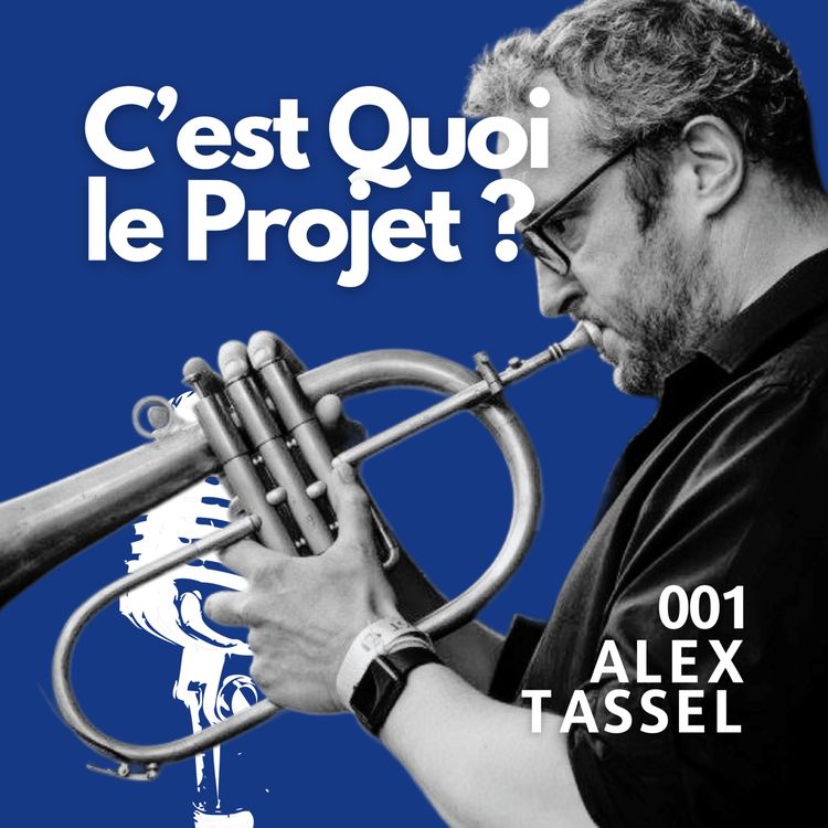 cover art for 001 - Alex Tassel - Les projets musicaux, le jazz, la créativité et l'importance d'être bien entouré