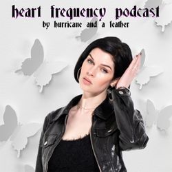 cover art for Heart Frequency Podcast by HURRICANE AND A FEATHER