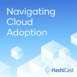 cover art for HashiCast: Navigating Cloud Adoption for C-Suites