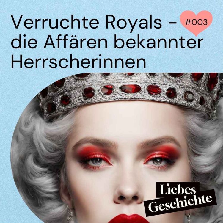 cover art for Episode 3: Verruchte Royals - die Affären bekannter Herrscherinnen 