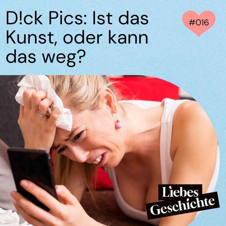 cover art for Episode 16: Dick Pics - Ist das Kunst oder kann das weg?