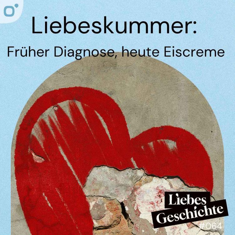 cover art for Episode 64: Liebeskummer - Früher Diagnose, heute Eiscreme