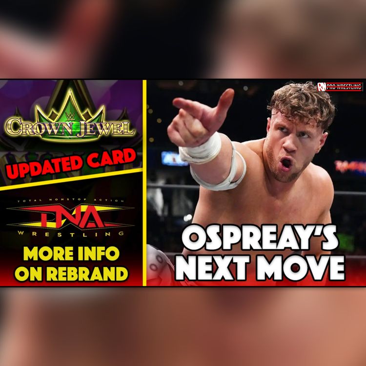 cover art for Will Ospreay's next move, WWE Crown Jewel card updates & more TNA news