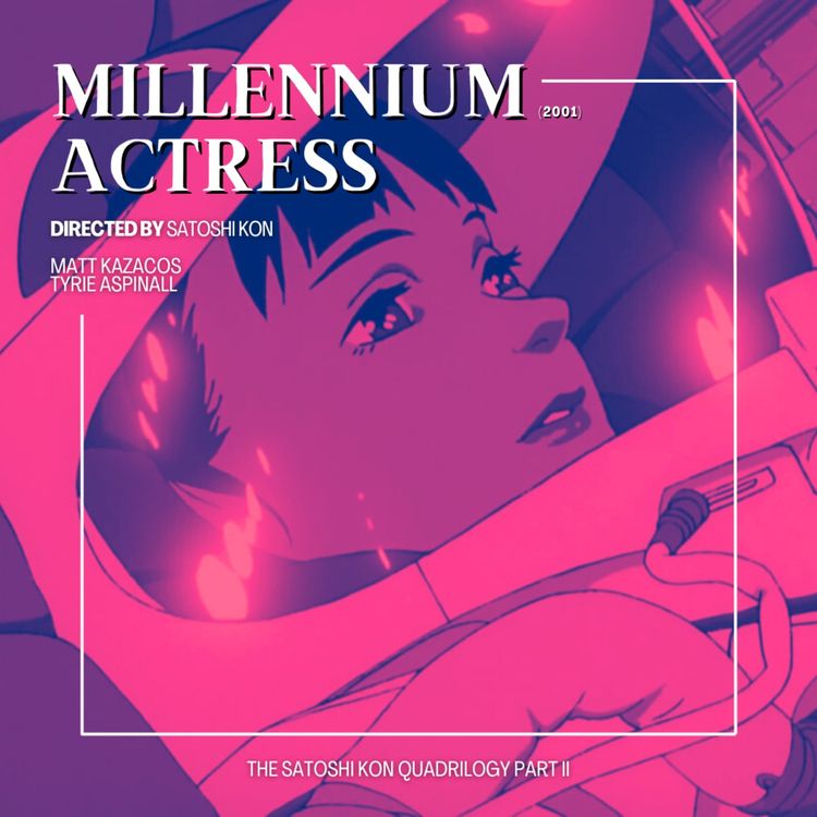cover art for 11.2 Millennium Actress | The Satoshi Kon Quadrilogy