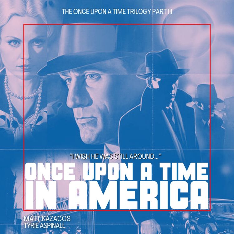 cover art for 4.3 Once Upon a Time in America | The Once Upon a Time Trilogy