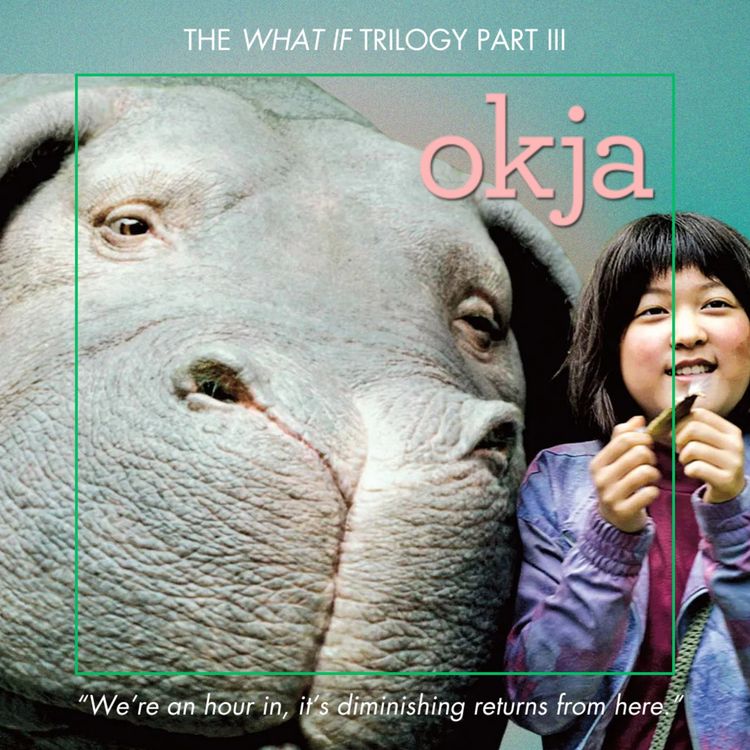 cover art for 22.3 Okja | Bong Joon Ho's 'What If' Trilogy