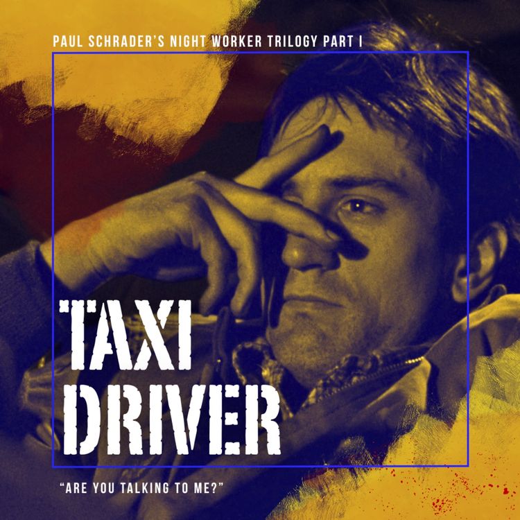 cover art for 33.1 Taxi Driver | Paul Schrader's Night Worker Trilogy