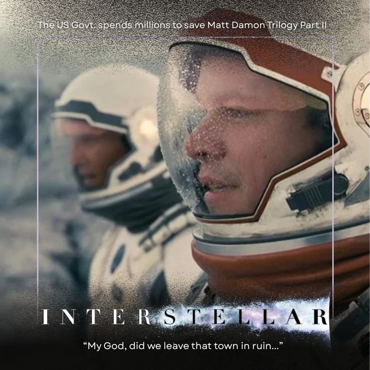 cover art for 35.2 Interstellar | The US Govt. Spends Millions to Save Matt Damon Trilogy