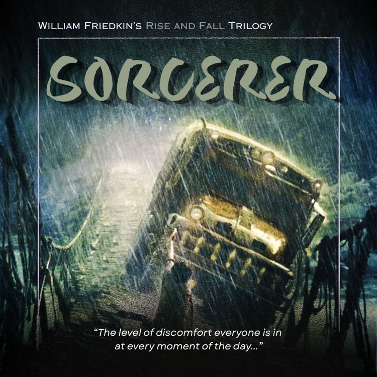 cover art for 38.3 Sorcerer | William Friedkin's Rise and Fall Trilogy