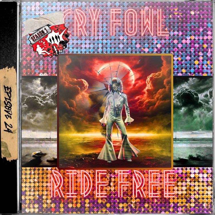 cover art for Ep. 24 - Cry Fowl, Ride Free
