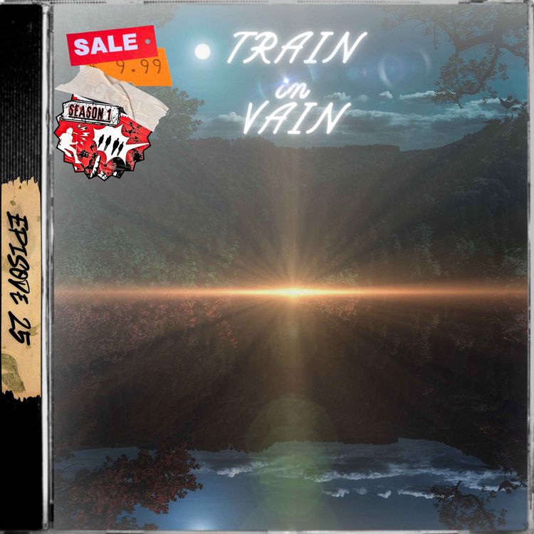 cover art for Ep. 25 - Train in Vain
