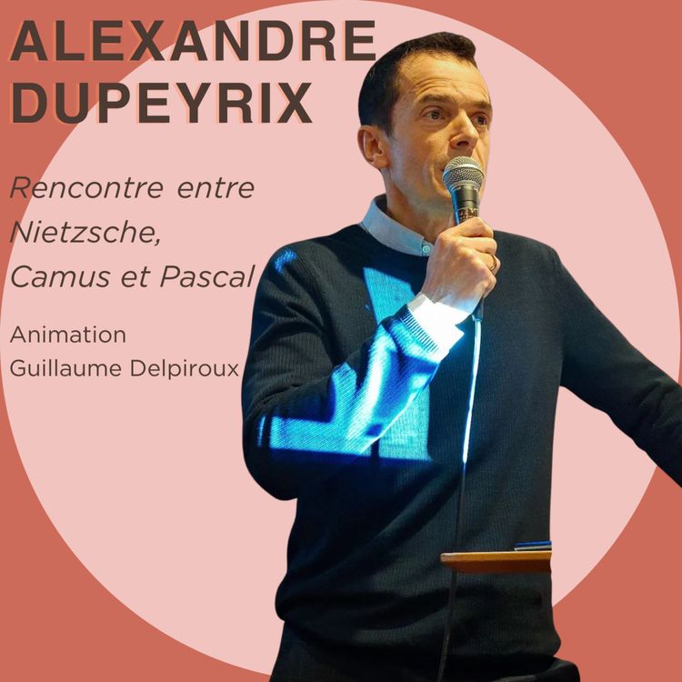 cover art for Alexandre Dupeyrix - Rencontre entre Nietszche, Camus et Pascal