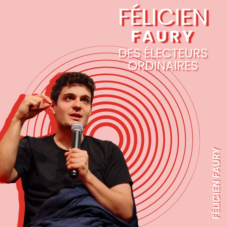 cover art for Félicien Faury - Des électeurs ordinaires 