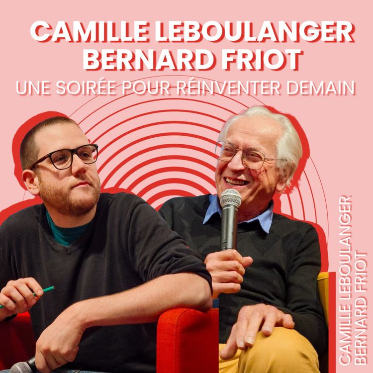 cover art for Camille Leboulanger et Bernard Friot : Une soirée pour réinventer demain