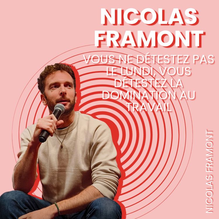 cover art for Nicolas Framont - Vous ne détestez pas le lundi, vous détestez la domination au travail