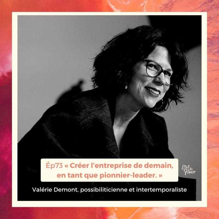 cover art for #73 - Valérie Demont - Créer l’entreprise de demain, en tant que pionnier-leader