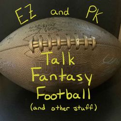 cover art for EZ and PK Talk Fantasy Football