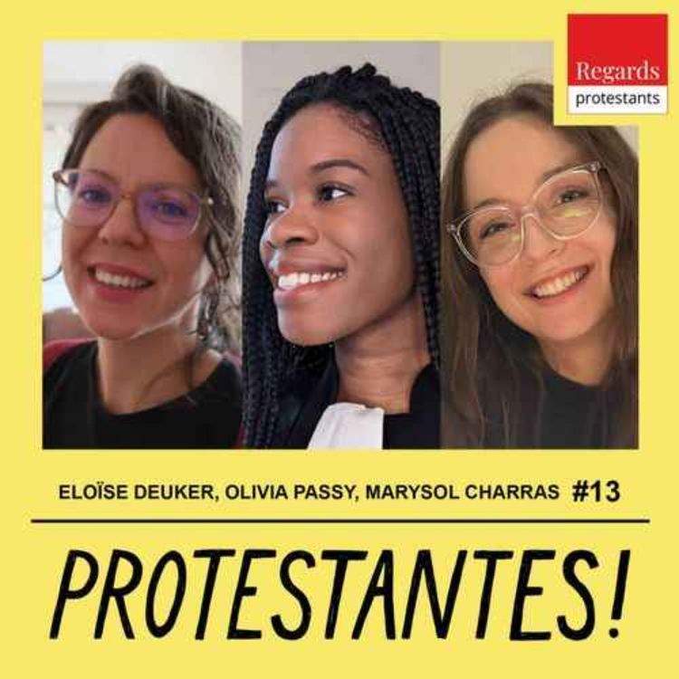 cover art for Protestantes ! : Les luttes pour les droits des femmes... protestantes ! - avec ELOÏSE DEUKER, OLIVIA PASSY et MARYSOL CHARRAS