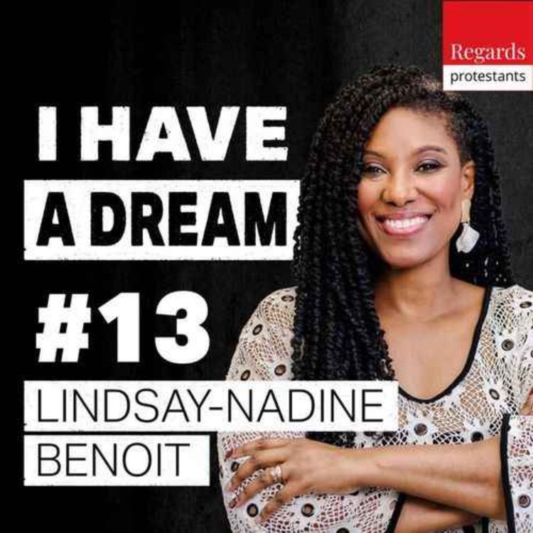 cover art for I Have a Dream : "Aimer son prochain, c'est d'abord l'écouter" - avec LINDSAY-NADINE BENOIT [justice sociale, foi chrétienne, aumônerie]