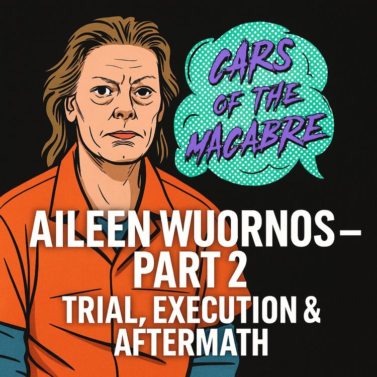cover art for 174 - Aileen Wuornos – Part 2: Trial, Verdict & Media Circus