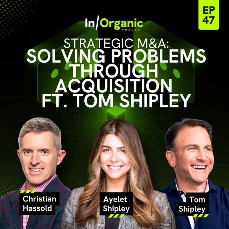 cover art for E47: Solving Problems Through Acquisition ft. Tom Shipley